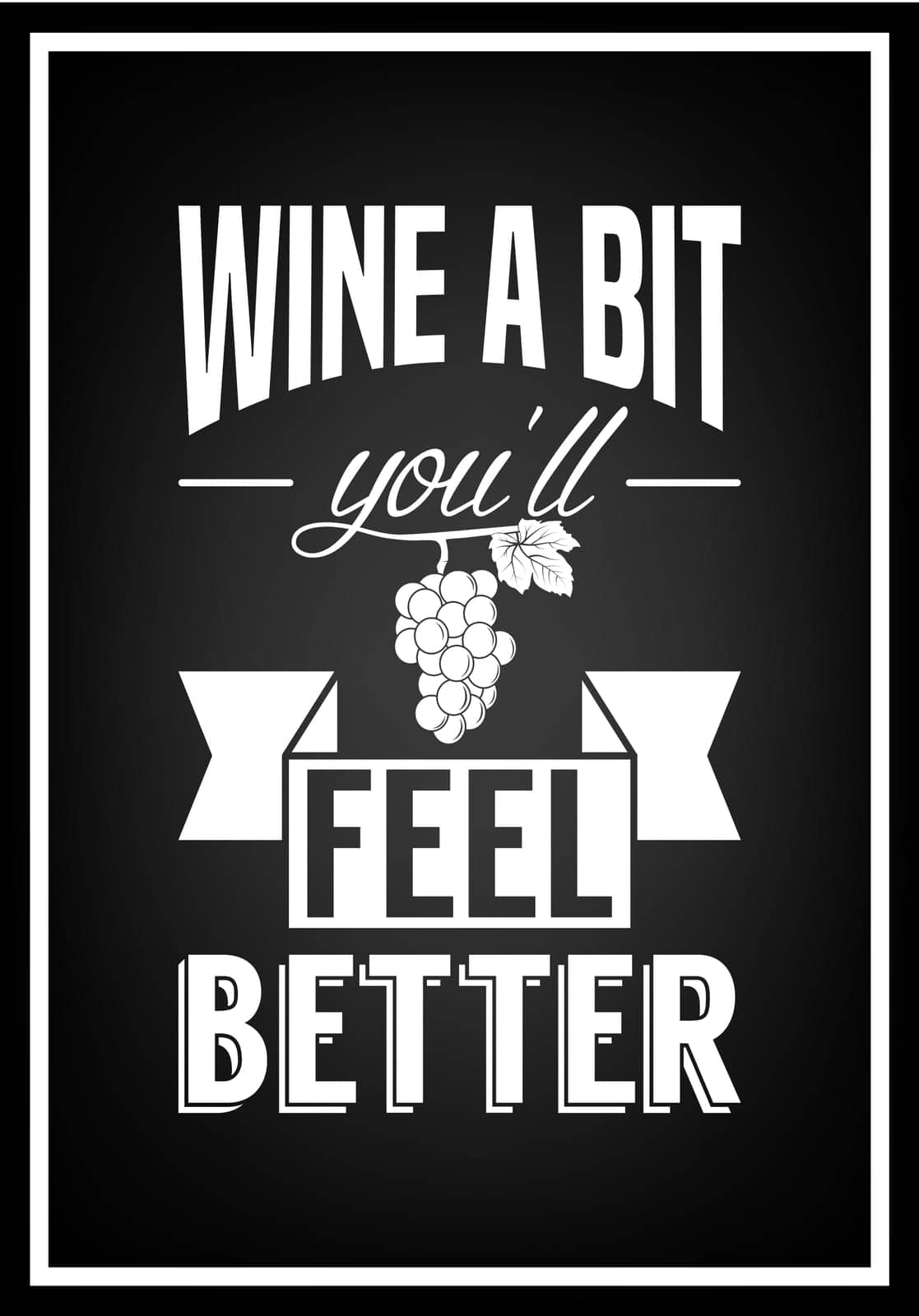 Wine a bit, you ll feel better - Quote Typographical Background. Vector EPS8 illustration.