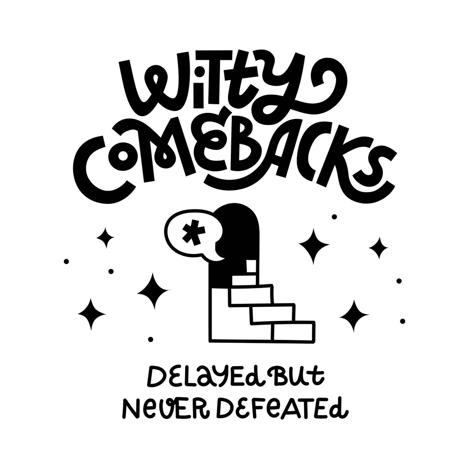 Witty Comebacks - Delayed But Never Defeated. Funny T shirt print about comedy and jokes you come up with too late. Hand-drawn lettering and black and white doodles.