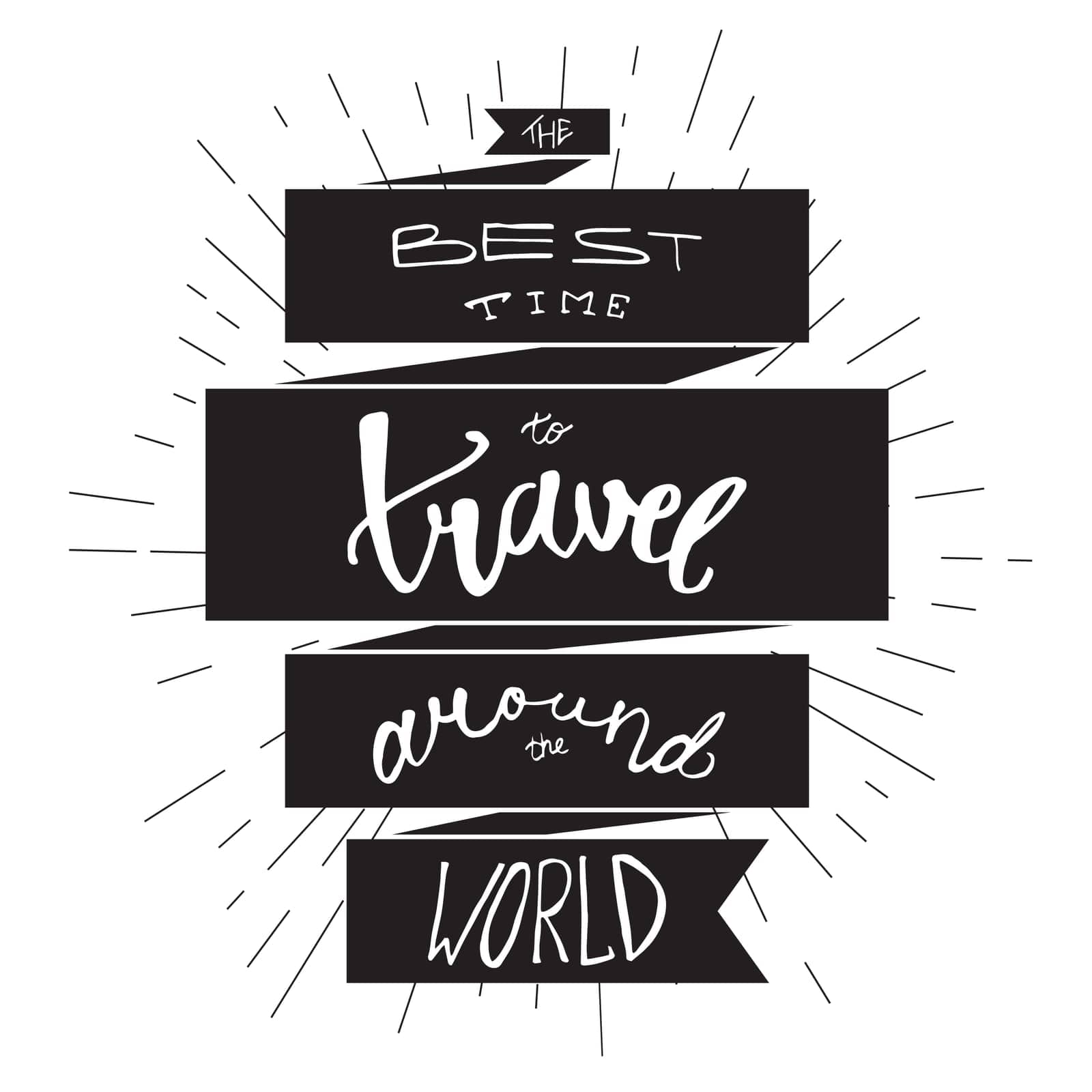Inspirational retro lettering in ribbon for print, t-shirt, poster, tourism and travel emblems, logo. Vintage motivational poster design element. The best time to travel around the world. Vector