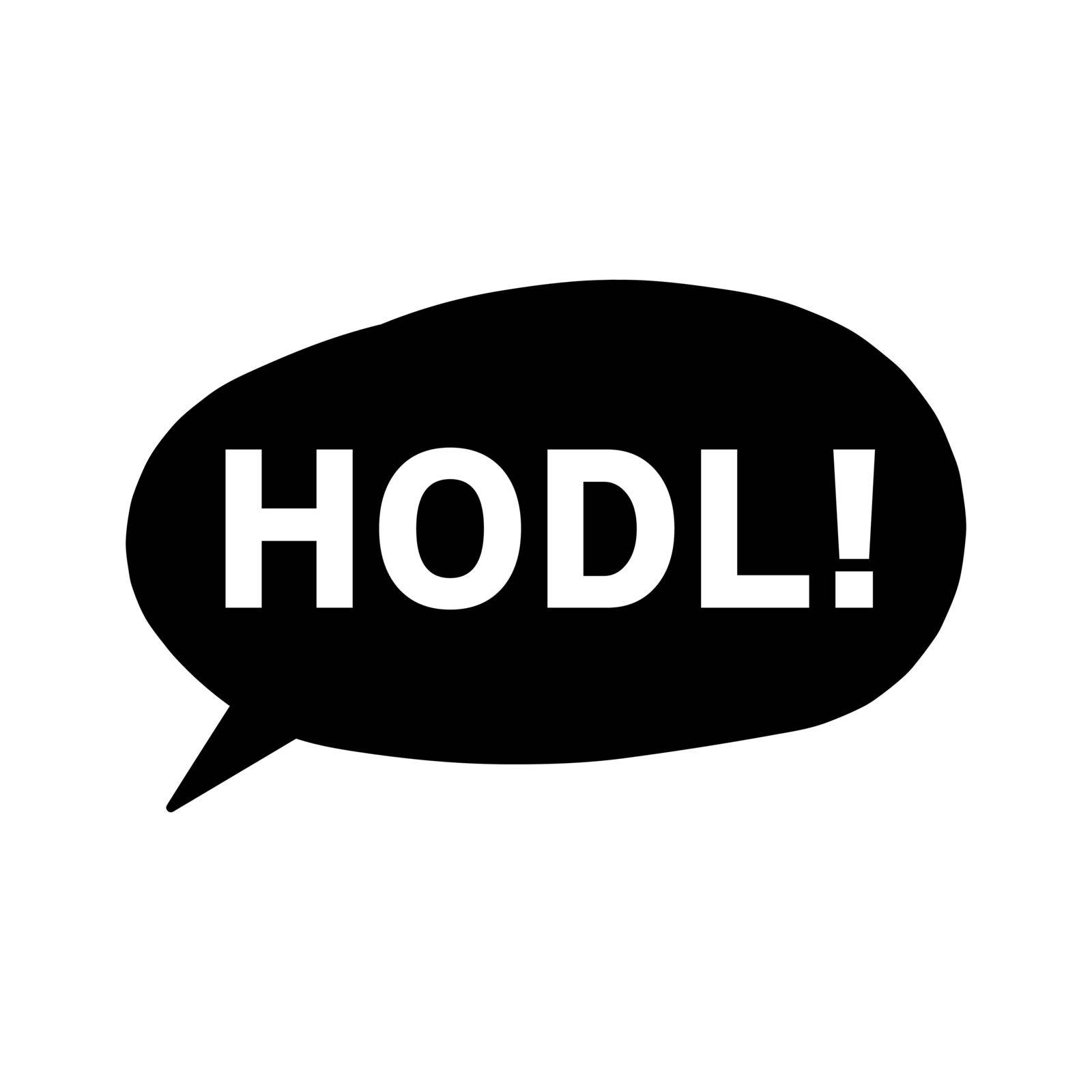 Hodl balloon text. HODL is a trade slang, and it stands for HOLD ON FOR DEAR LIFE and it is, an on purpose, misspelling of HOLD.