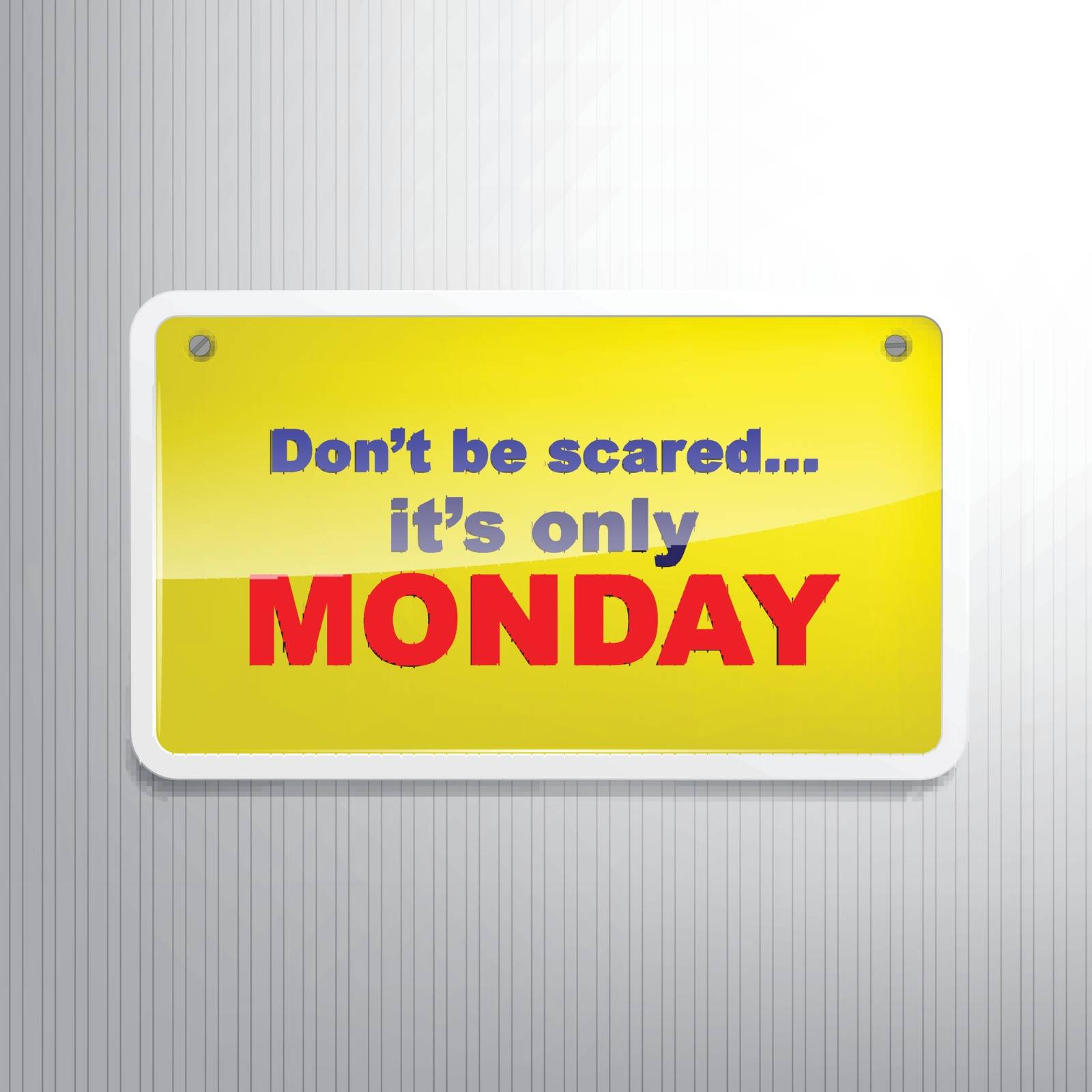 Don't be scared... it's only monday. Motivational sign
