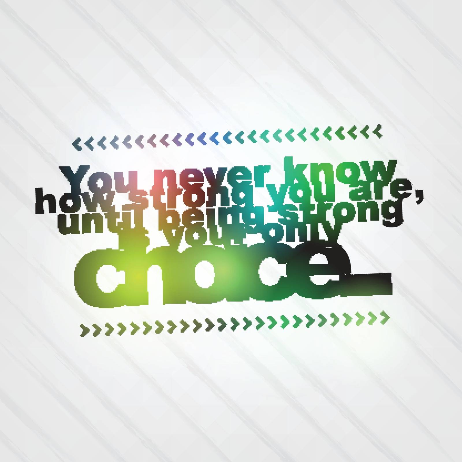 You never know how strong you are, until being strong is your only choice. Motivational background