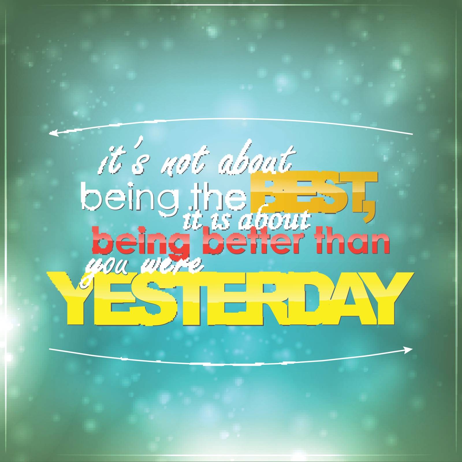It's not being the best, it is about being better than you were yesterday. Motivational background