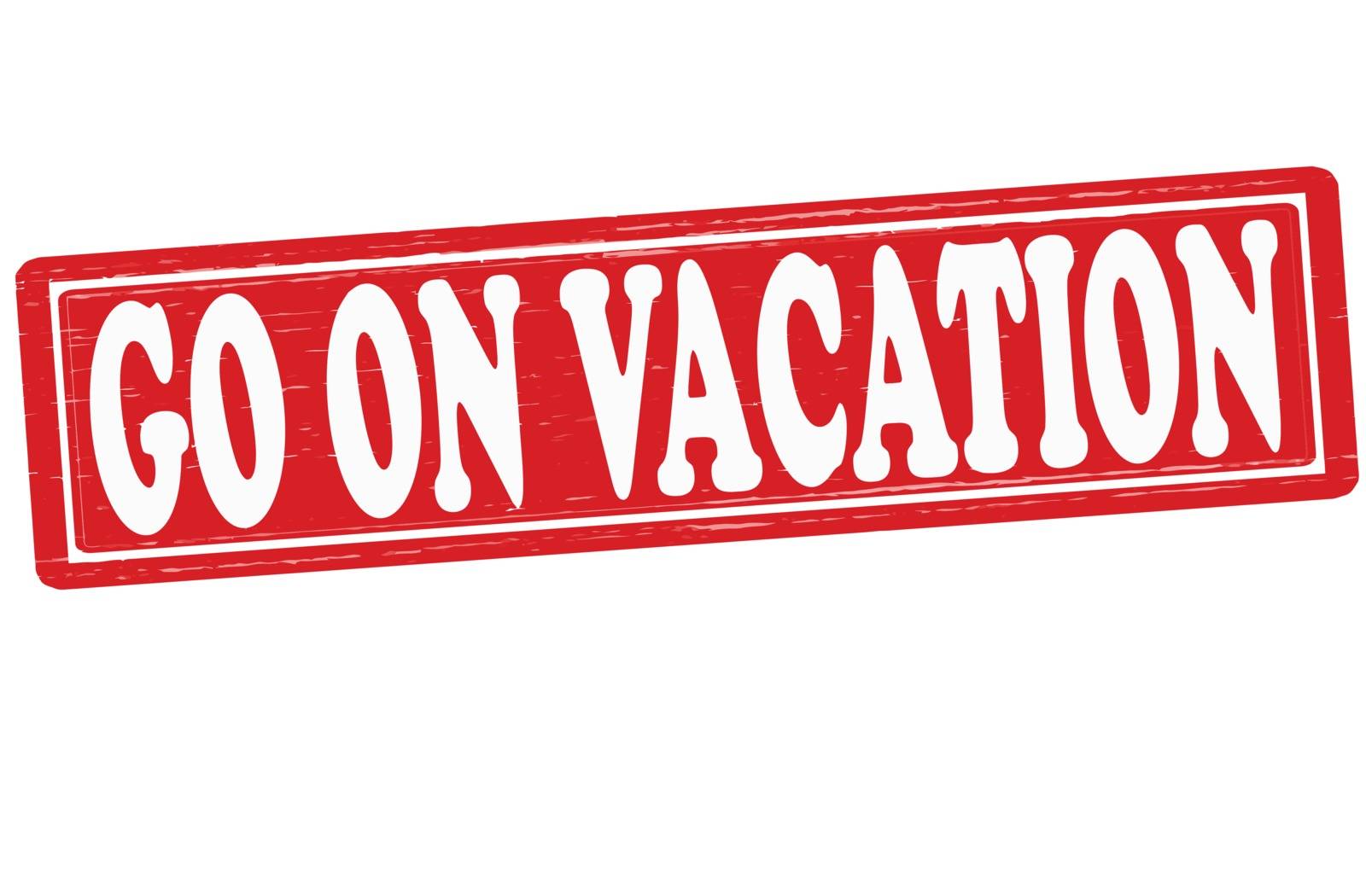 Stamp with text go on vacation inside, vector illustration