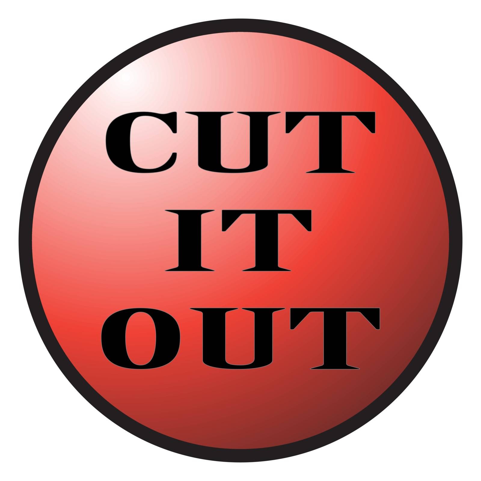 A big red button saying 'CUT IT OUT' and isolated on a white background