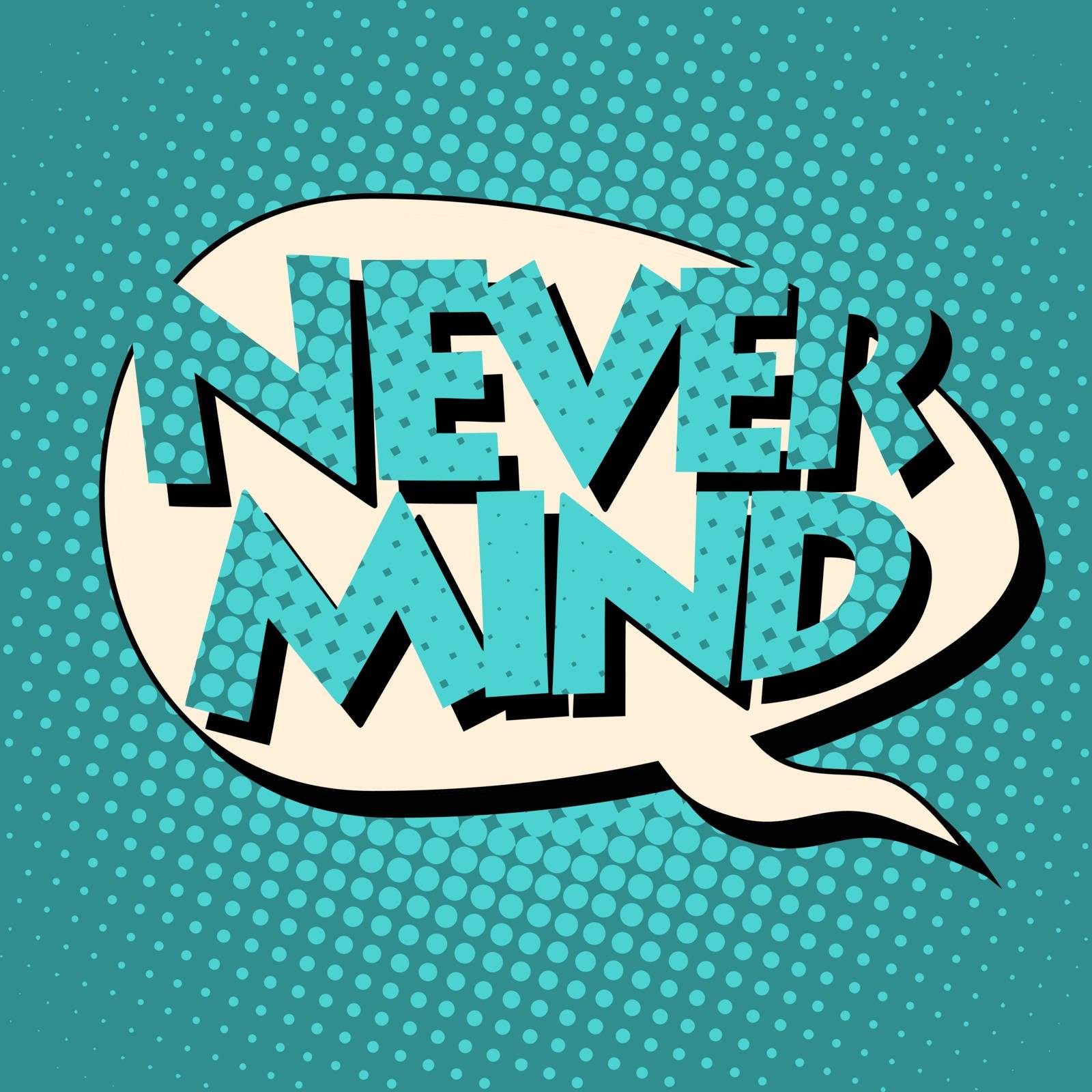 never mind comic book bubble text by studiostoks