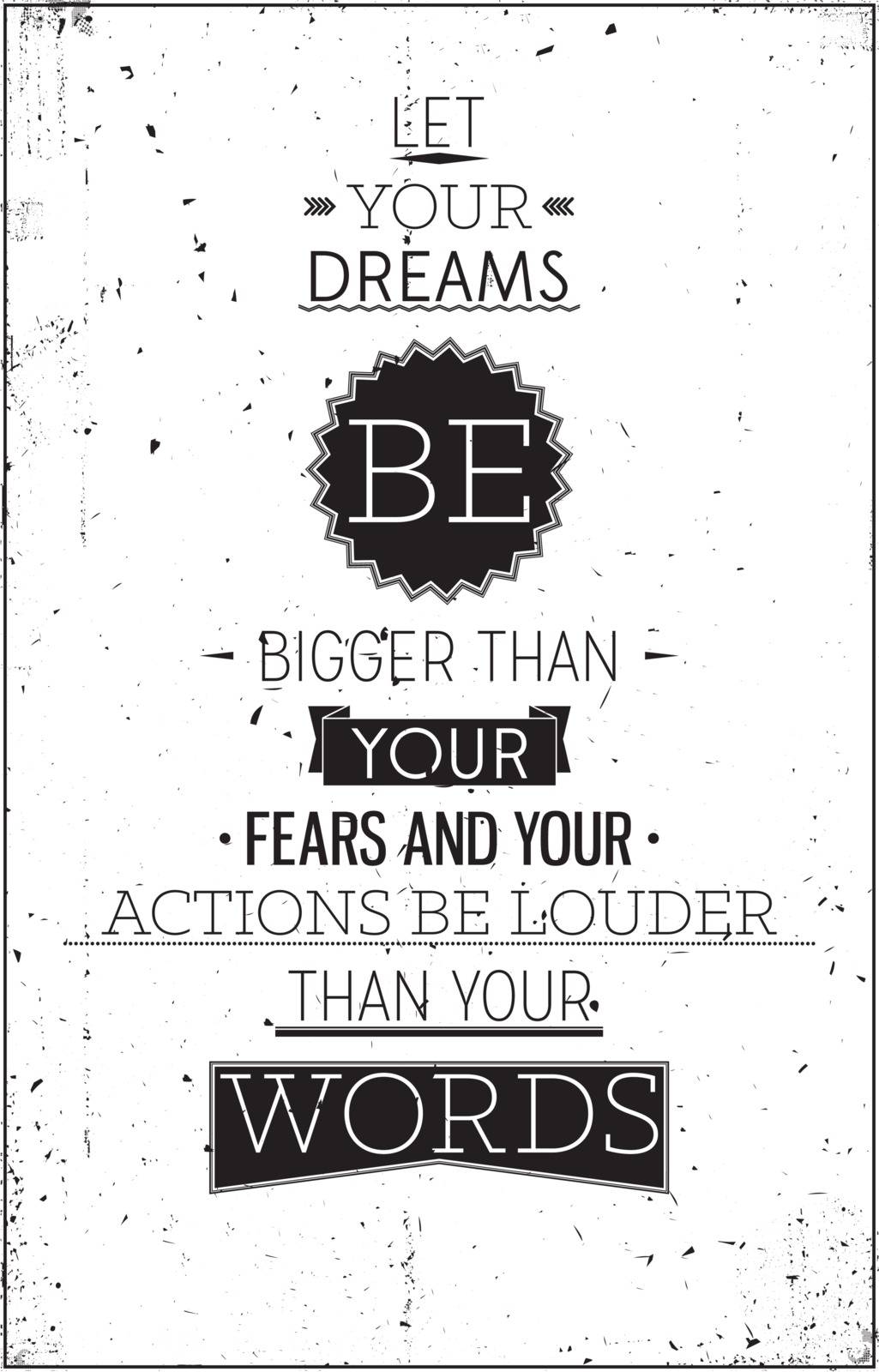 Let your dreams be bigger than your fears and your actions be louder than your words