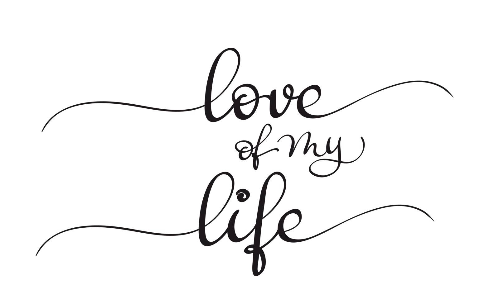 love of my life text on white background. Calligraphy lettering Vector illustration EPS10.