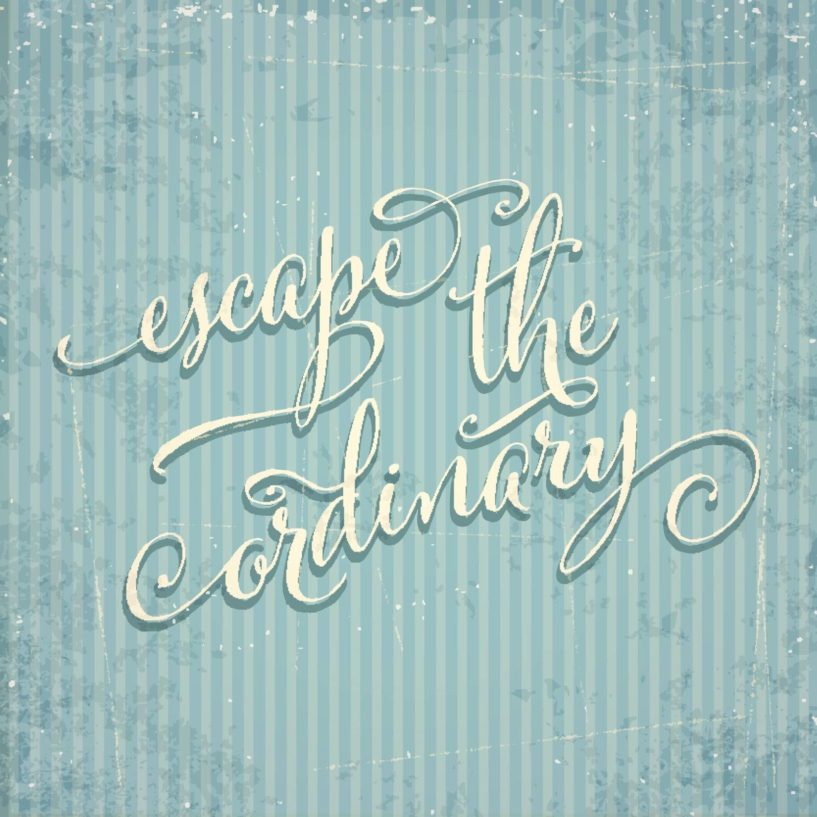 Escape the ordinary- hand drawn motivational lettering phrase on by balasoiu