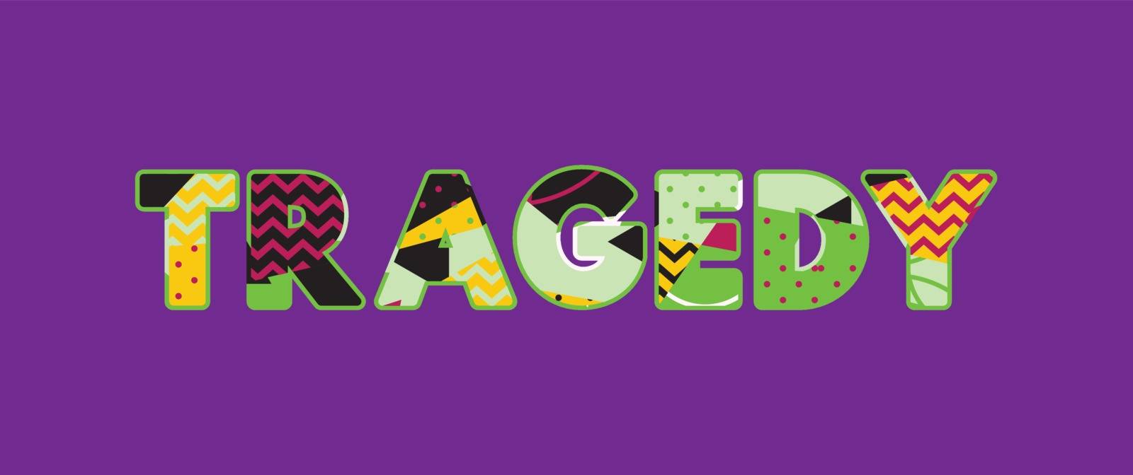 The word TRAGEDY concept written in colorful abstract typography. Vector EPS 10 available.