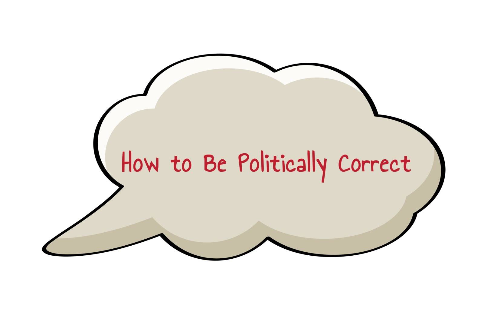 Speak bubble with text How to Be Politically Correct