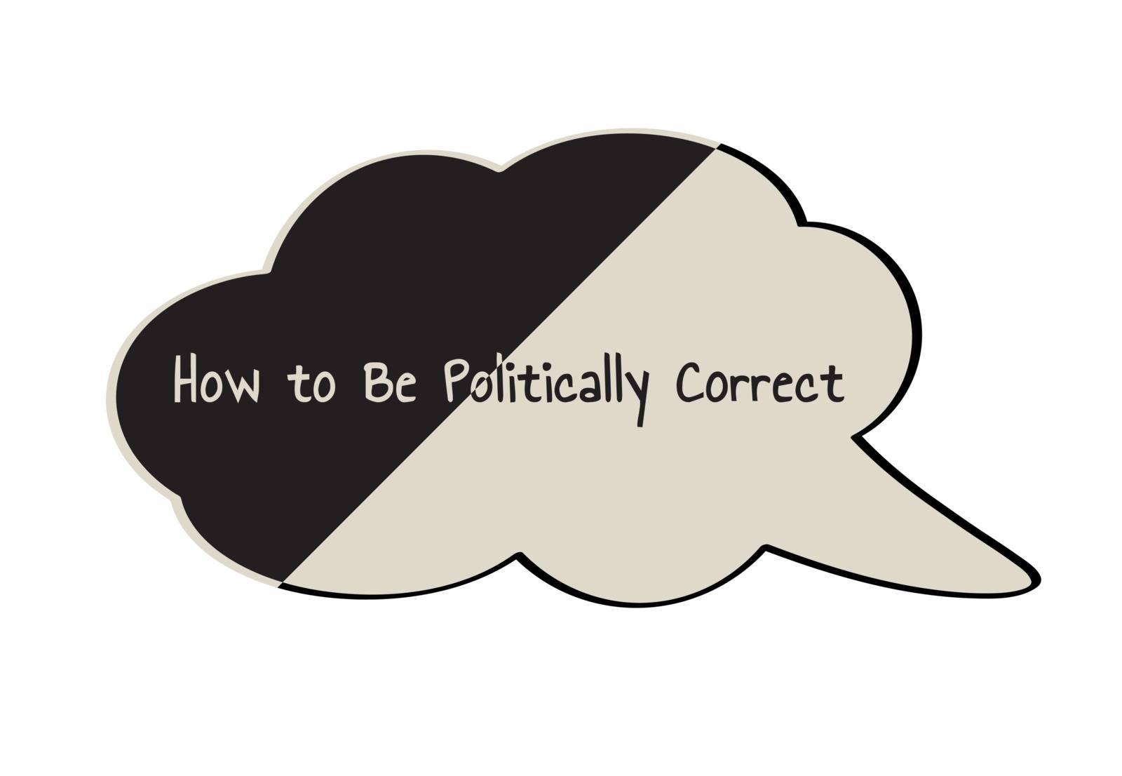 Divided speak bubble with text How to Be Politically Correct