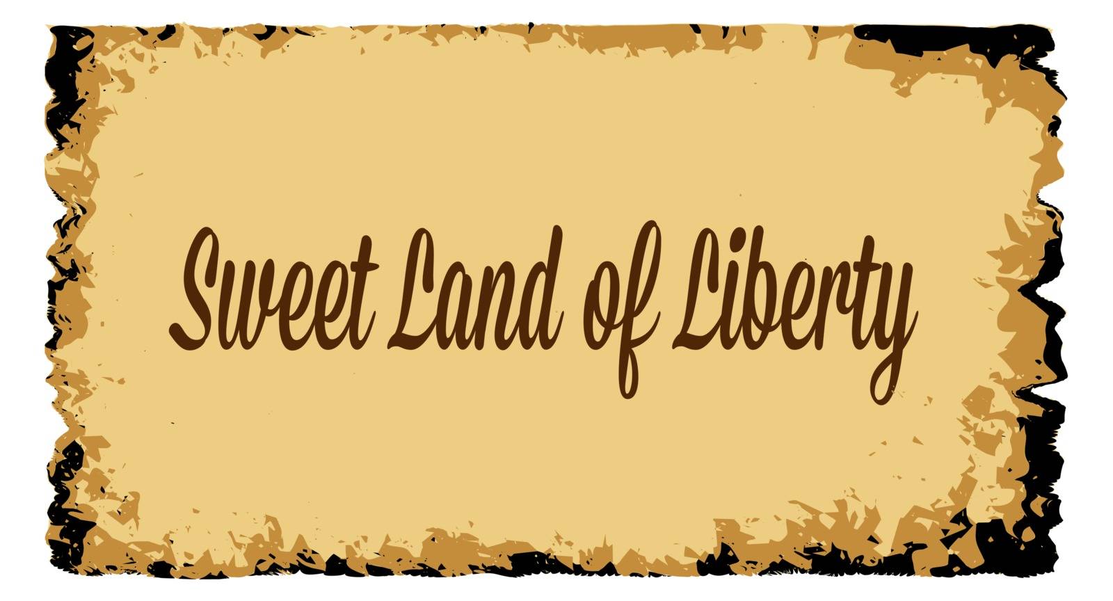 A parchment background of browns shades and black over a white background with the text Sweet Land Of Liberty