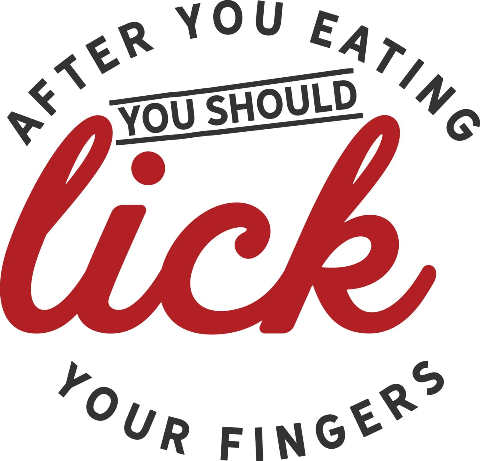 after you eating you should lick your fingers