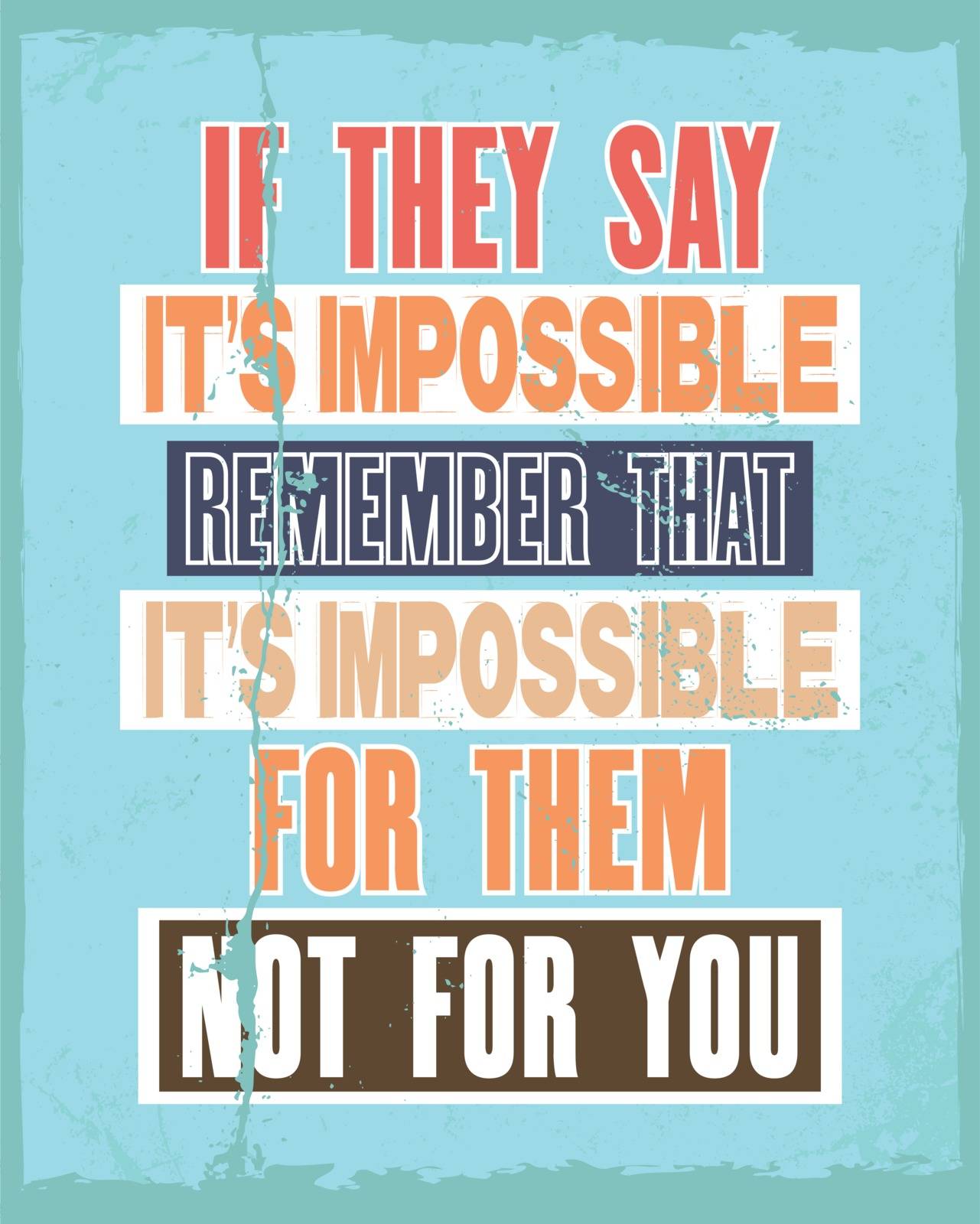 Inspiring motivation quote with text If They Say It Is Impossible Remember That It Is Impossible For Them Not For You. Vector typography poster and t-shirt design. Distressed old metal sign texture