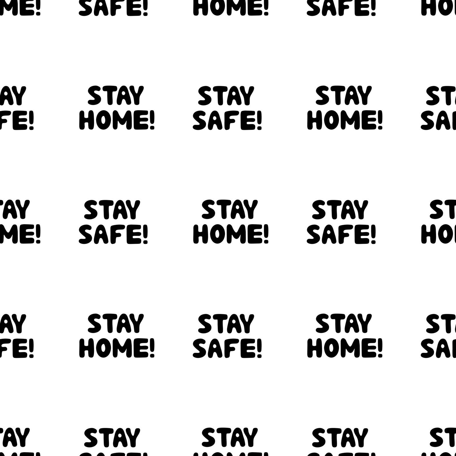 Seamless pattern. Stay home, Stay safe. Motivational quote. Cute hand drawn bauble lettering. Isolated on white. Vector stock illustration.