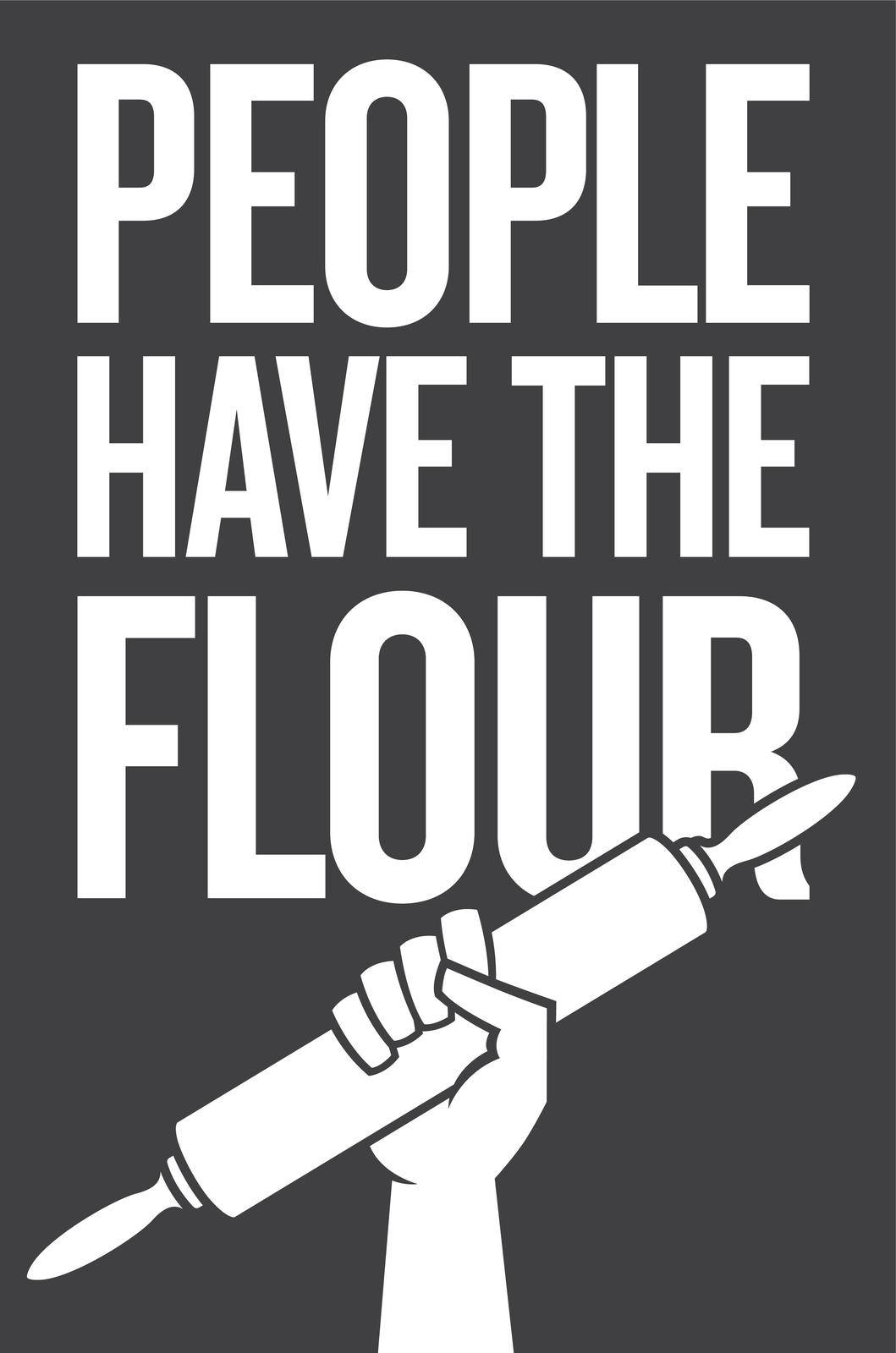 People have the flour, protest poster design with raised fist holding rolling pin. by fiftyfootelvis